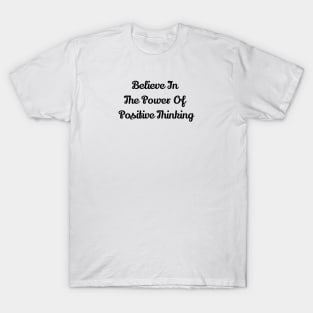 Believe In The Power Of Positive Thinking T-Shirt